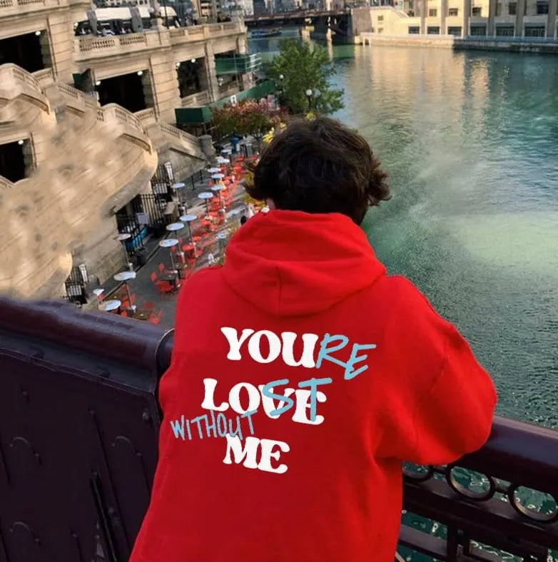 YOU'RE LOST WITHOUT ME PRINT UNISEX HOODIE
